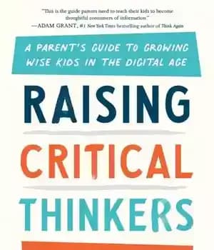 دانلود کتاب Raising Critical Thinkers: A Parent’s Guide to Growing Wise Kids in the Digital Age