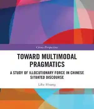 دانلود کتاب Toward Multimodal Pragmatics: A Study of Illocutionary Force in Chinese Situated Discourse