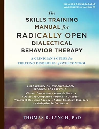 و دانلود نسخه کامل کتاب زبان اصلی The Skills Training Manual for Radically Open Dialectical Behavior Therapy: A Clinician’s Guide for Treating Disorders of Overcontrol 1st Edition PDF | دانلود کت