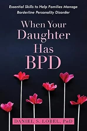 و دانلود نسخه کامل کتاب زبان اصلی When Your Daughter Has BPD: Essential Skills to Help Families Manage Borderline Personality Disorder PDF | دانلود کتاب خارجی