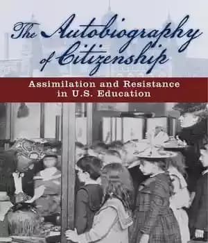 دانلود کتاب The Autobiography of Citizenship: Assimilation and Resistance in U.S. Education