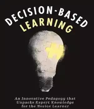 دانلود کتاب Decision-Based Learning: An Innovative Pedagogy That Unpacks Expert Knowledge for the Novice Learner