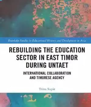دانلود کتاب Rebuilding the Education Sector in East Timor during UNTAET: International Collaboration and Timorese Agency