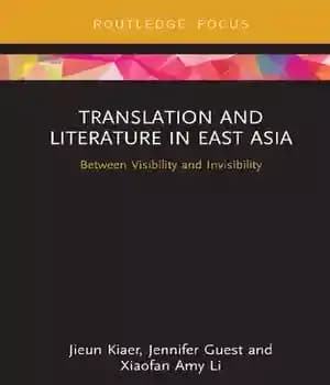 دانلود کتاب Translation and Literature in East Asia: Between Visibility Invisibility