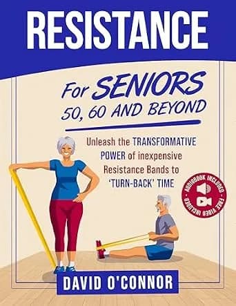 و دانلود نسخه کامل کتاب زبان اصلی Resistance Bands For Seniors 50, 60 and Beyond: Home Strength Training- Fully Illustrated, 80 Videos plus 32 Workout Plans – Improve Flexibility and Regain Muscl