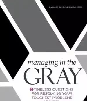دانلود کتاب Managing in the Gray: Five Timeless Questions for Resolving Your Toughest Problems at Work