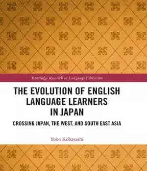 دانلود کتاب The Evolution of English Language Learners in Japan: Crossing Japan, West, and South East Asia