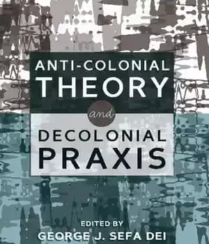 دانلود کتاب Anti-Colonial Theory and Decolonial Praxis
