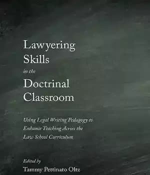 دانلود کتاب Lawyering Skills in the Doctrinal Classroom: Using Legal Writing Pedagogy to Enhance Teaching Across Law School Curriculum