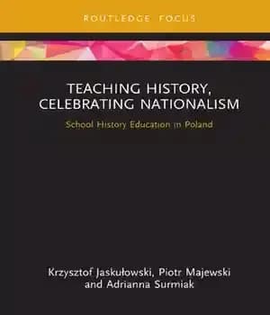 دانلود کتاب Teaching History, Celebrating Nationalism: School History Education in Poland