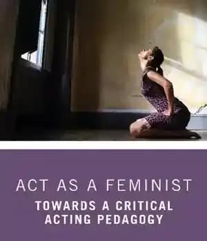 دانلود کتاب Act as a Feminist: Towards Critical Acting Pedagogy