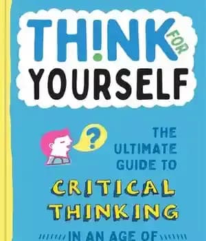 دانلود کتاب Think for Yourself: The Ultimate Guide to Critical Thinking in an Age of Information Overload