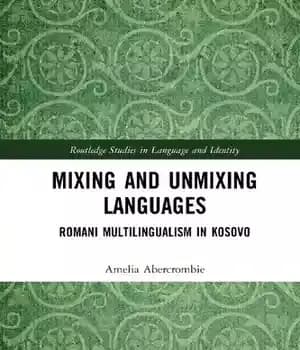 دانلود کتاب Mixing and Unmixing Languages: Romani Multilingualism in Kosovo