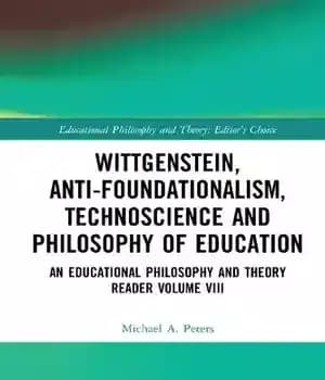 دانلود کتاب Wittgenstein, Anti-foundationalism, Technoscience and Philosophy of Education: An Educational Theory Reader Volume VIII