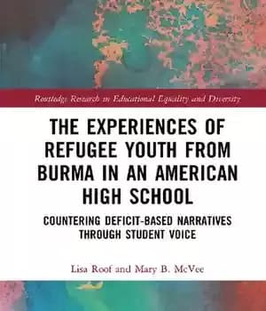 دانلود کتاب The Experiences of Refugee Youth from Burma in an American High School: Countering Deficit-Based Narratives through Student Voice