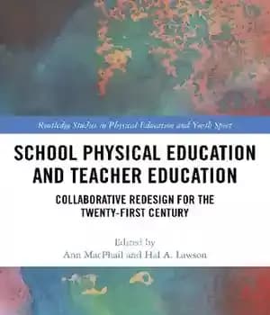 دانلود کتاب School Physical Education and Teacher Education: Collaborative Redesign for the Twenty-first Century