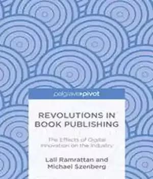 دانلود کتاب Revolutions in Book Publishing: The Effects of Digital Innovation on Industry