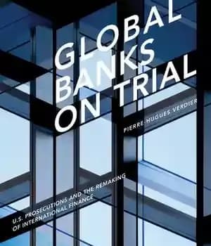 دانلود کتاب Global Banks on Trial: U.S. Prosecutions and the Remaking of International Finance