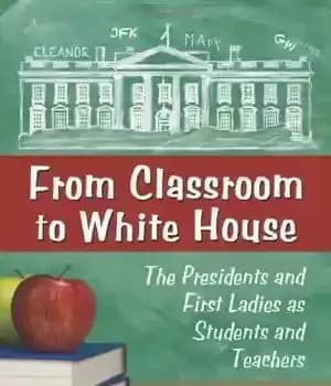 دانلود کتاب From Classroom to White House: The Presidents and First Ladies as Students Teachers