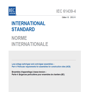 IEC 61439-4- Low-voltage switchgear and controlgear assemblies – Part 4: Particular requirements for assemblies for construction sites (ACS)