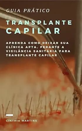 و دانلود نسخه کامل کتاب زبان اصلی Guia Completo de Vigilância Sanitária para Clínicas de Transplante Capilar: Aprenda como deixar sua clínica apta, perante a vigilância sanitária para transplante
