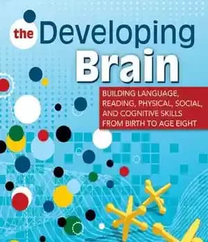 دانلود کتاب The Developing Brain: Building Language, Reading, Physical, Social, and Cognitive Skills from Birth to Age Eight