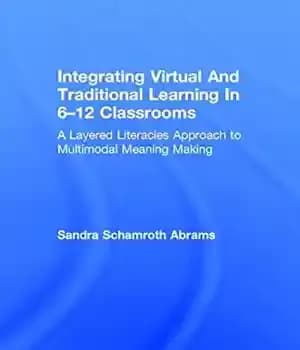 دانلود کتاب Integrating Virtual and Traditional Learning in 6-12 Classrooms: A Layered Literacies Approach to Multimodal Meaning Making