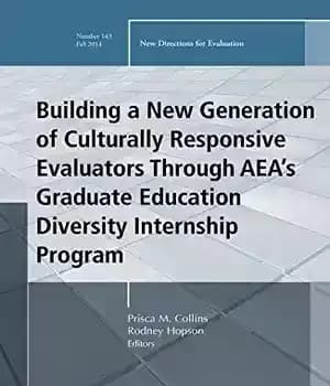 دانلود کتاب Building a New Generation of Culturally Responsive Evaluators Through AEA’s Graduate Education Diversity Internship Program: Directions for