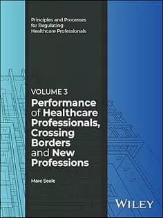 دانلود کتاب Performance of Healthcare Professionals, Crossing Borders and New Professions, Volume 3 (Principles and Processes for Regulating Healthcare Professionals)