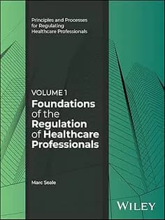 دانلود کتاب Foundations of the Regulation of Healthcare Professionals, Volume 1 (Principles and Processes for Regulating Healthcare Professionals)