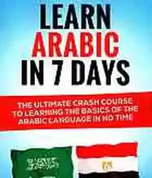 دانلود کتاب Arabic: Learn Arabic In 7 DAYS! : The Ultimate Crash Course to Learning Basics of Arabic