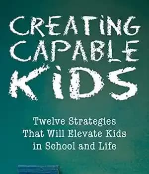 دانلود کتاب Creating capable kids : twelve strategies that will help succeed in school and life