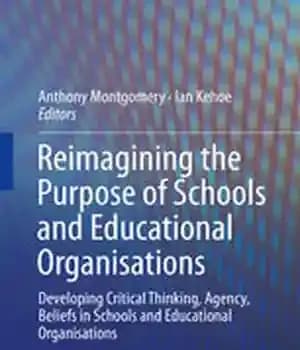 دانلود کتاب Reimagining the Purpose of Schools and Educational Organisations: Developing Critical Thinking, Agency, Beliefs in Organisations
