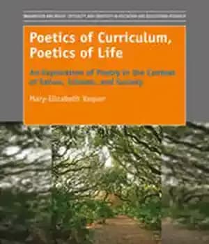 دانلود کتاب Poetics of Curriculum, Life: An Exploration Poetry in the Context Selves, Schools, and Society