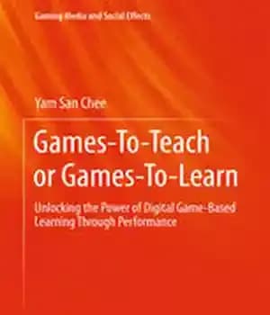 دانلود کتاب Games-To-Teach or Games-To-Learn: Unlocking the Power of Digital Game-Based Learning Through Performance