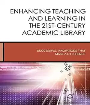 دانلود کتاب Enhancing Teaching and Learning in the 21st-Century Academic Library: Successful Innovations That Make a Difference
