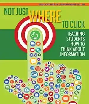 دانلود کتاب Not Just Where to Click: Teaching Students How Think about Information