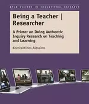 دانلود کتاب Being a Teacher | Researcher: Primer on Doing Authentic Inquiry Research Teaching and Learning
