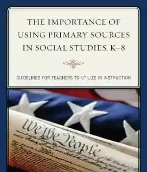 دانلود کتاب The Importance of Using Primary Sources in Social Studies, K-8: Guidelines for Teachers to Utilize Instruction