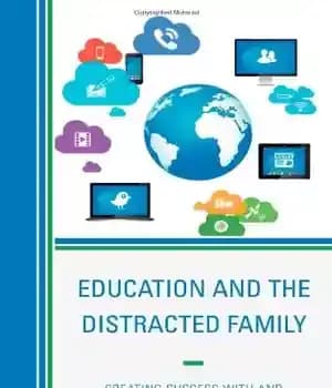 دانلود کتاب Education and the Distracted Family: Creating Success with without Technology