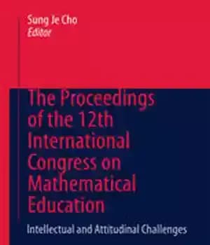 دانلود کتاب The Proceedings of 12th International Congress on Mathematical Education: Intellectual and attitudinal challenges