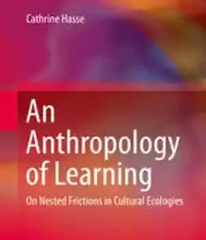 دانلود کتاب An Anthropology of Learning: On Nested Frictions in Cultural Ecologies