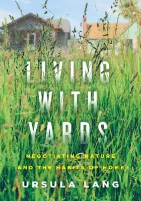 دانلود کتاب Living with Yards: Negotiating Nature and the Habits of Home