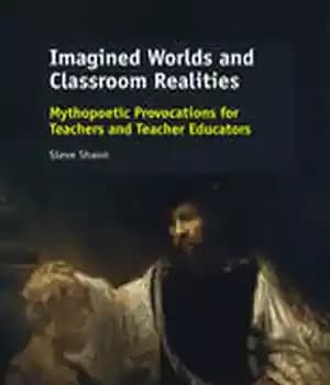 دانلود کتاب Imagined Worlds and Classroom Realities: Mythopoetic Provocations for Teachers Teacher Educators