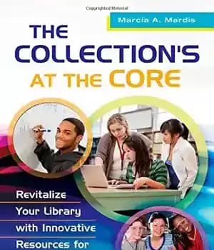 دانلود کتاب The Collection’s at Core: Revitalize Your Library with Innovative Resources for Common Core and STEM