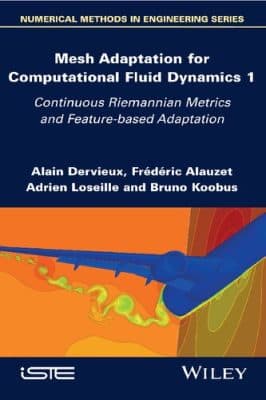 دانلود کتاب Mesh Adaptation for Computational Fluid Dynamics, Volume 1: Continuous Riemannian Metrics and Feature-based Adaptation