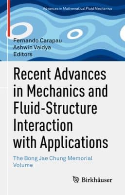 دانلود کتاب Recent Advances in Mechanics and Fluid-Structure Interaction with Applications: The Bong Jae Chung Memorial Volume