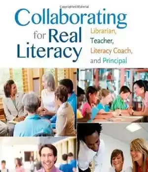 دانلود کتاب Collaborating for Real Literacy: Librarian, Teacher, Literacy Coach, and Principal
