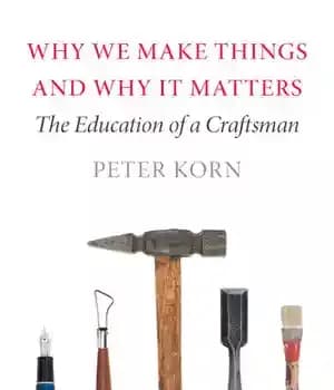 دانلود کتاب Why we make things and it matters : the education of a craftsman