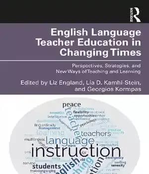 دانلود کتاب English Language Teacher Education in Changing Times: Perspectives, Strategies, and New Ways of Teaching Learning